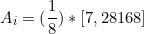 \[ A_{i} = (\frac{1}{8}) * [7,28168] \]